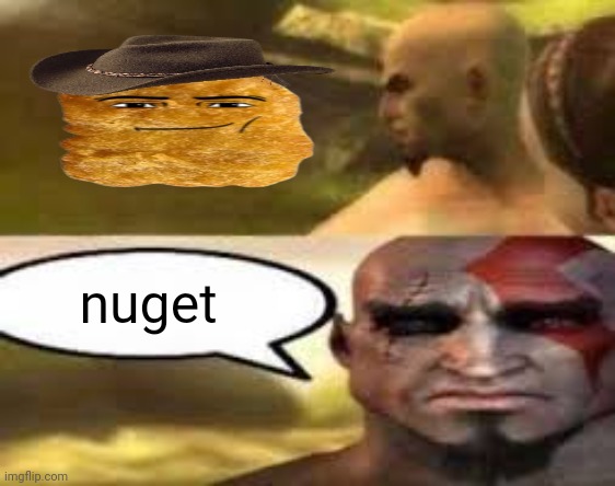 Kratos finds meme | nuget | image tagged in kratos finds meme | made w/ Imgflip meme maker