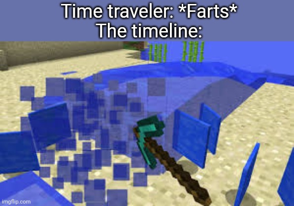 Hmm yes today I will mine water | Time traveler: *Farts*
The timeline: | image tagged in mining water,cursed image,what,time traveler,minecraft memes,cursed | made w/ Imgflip meme maker