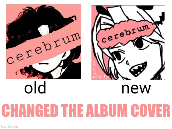 CHANGED THE ALBUM COVER; old                  new | made w/ Imgflip meme maker