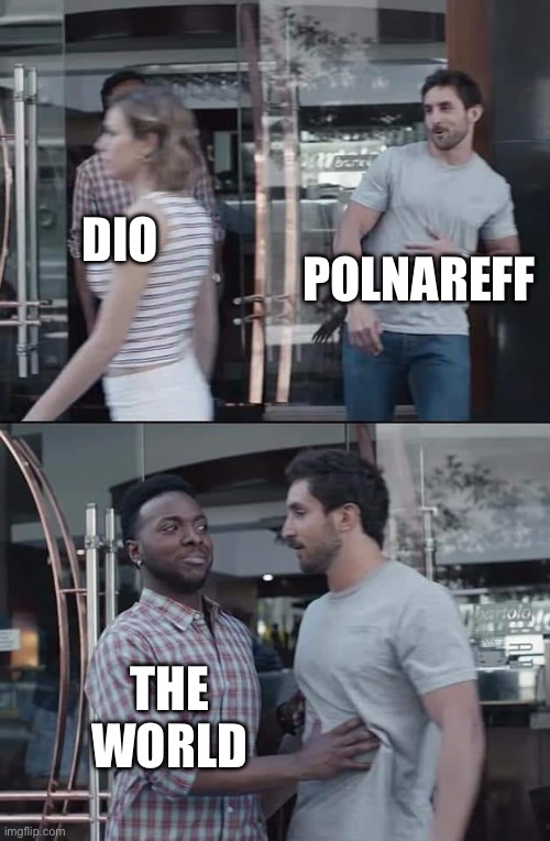 black guy stopping | DIO POLNAREFF THE WORLD | image tagged in black guy stopping | made w/ Imgflip meme maker