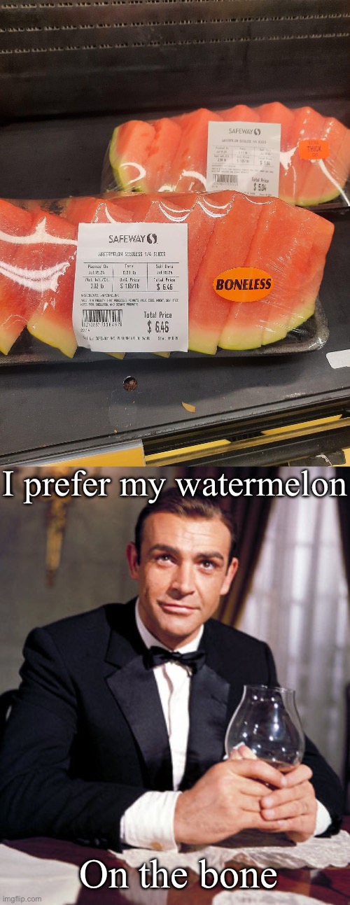 Boneless Watermelon | I prefer my watermelon; On the bone | image tagged in james bond,bones,watermelon | made w/ Imgflip meme maker