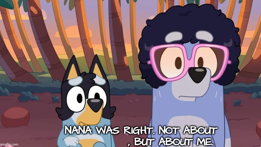 High Quality Bluey Nana was right Blank Meme Template