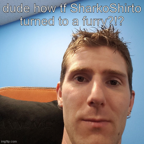 ??? | dude how tf SharkoShirto turned to a furry?!? | image tagged in linus face meme | made w/ Imgflip meme maker