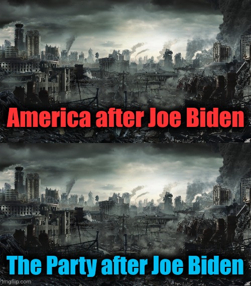 America after Joe Biden; The Party after Joe Biden | image tagged in city destroyed,joe biden,memes,destruction of america,democrats | made w/ Imgflip meme maker