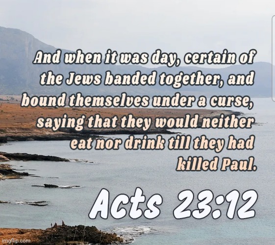 Acts 23:12 | image tagged in acts 23 12 | made w/ Imgflip meme maker