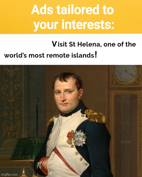 image tagged in napoleon,napoleon bonaparte,st helena,saint helena | made w/ Imgflip meme maker