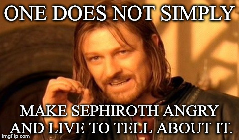 One Does Not Simply | ONE DOES NOT SIMPLY MAKE SEPHIROTH ANGRY AND LIVE TO TELL ABOUT IT. | image tagged in memes,one does not simply | made w/ Imgflip meme maker
