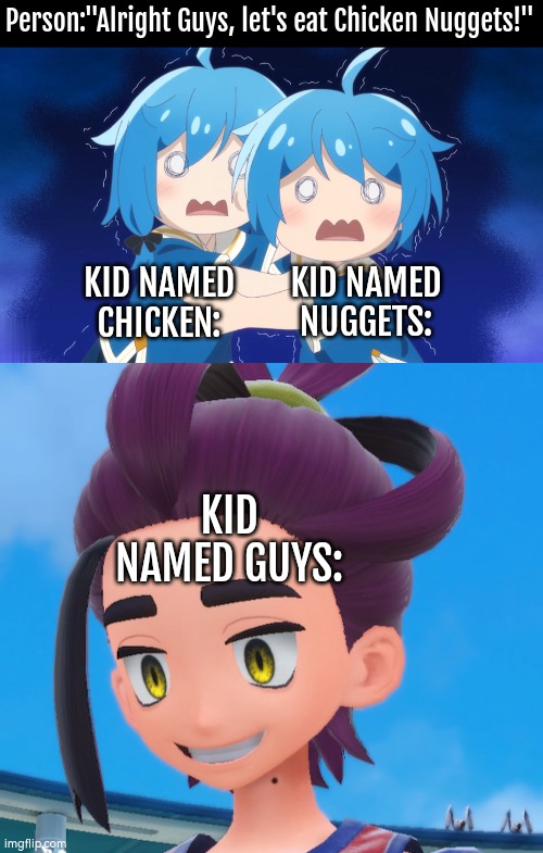 Chicken Nuggets in human flavor? Sounds interesting tasty | Person:"Alright Guys, let's eat Chicken Nuggets!"; KID NAMED CHICKEN:; KID NAMED NUGGETS:; KID NAMED GUYS: | image tagged in memes,funny,chicken nuggets,kid named | made w/ Imgflip meme maker