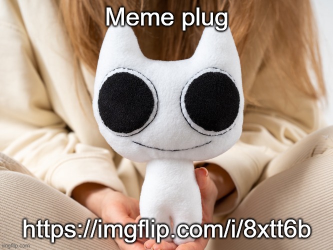 BTW Creature plush | Meme plug; https://imgflip.com/i/8xtt6b | image tagged in btw creature plush | made w/ Imgflip meme maker