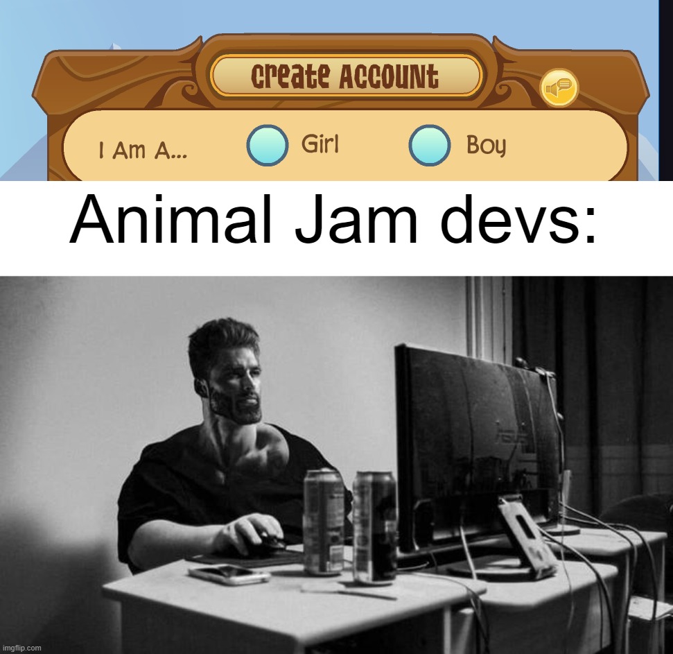 JOKE | Animal Jam devs: | image tagged in gigachad on the computer | made w/ Imgflip meme maker