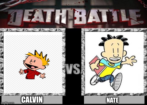 Should this happen | CALVIN; NATE | image tagged in death battle | made w/ Imgflip meme maker
