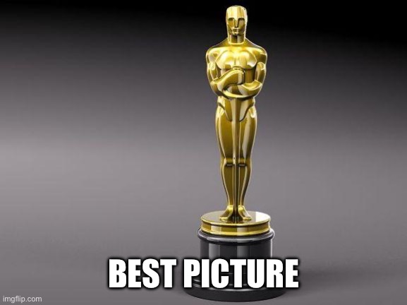 Oscar | BEST PICTURE | image tagged in oscar | made w/ Imgflip meme maker
