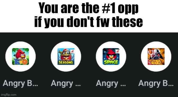 You are the #1 opp if you don't fw these | made w/ Imgflip meme maker