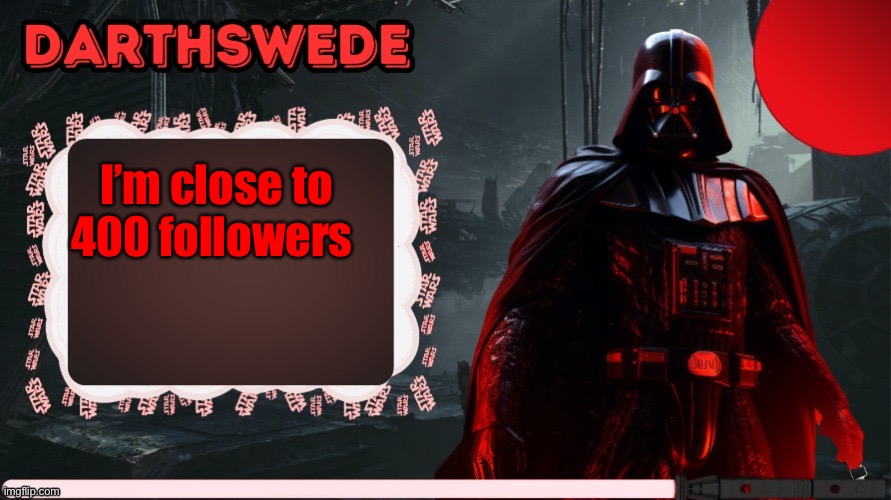 What should I do alongside the gameshow once the goal is hit? | I’m close to 400 followers | image tagged in darthswede announcement template made by -nightfire- | made w/ Imgflip meme maker