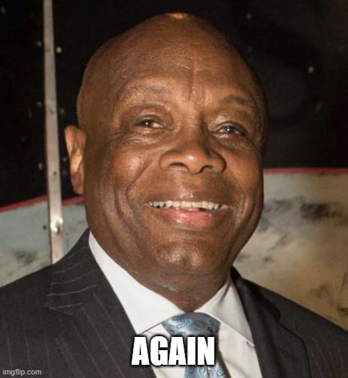 Willie Brown | AGAIN | image tagged in willie brown | made w/ Imgflip meme maker
