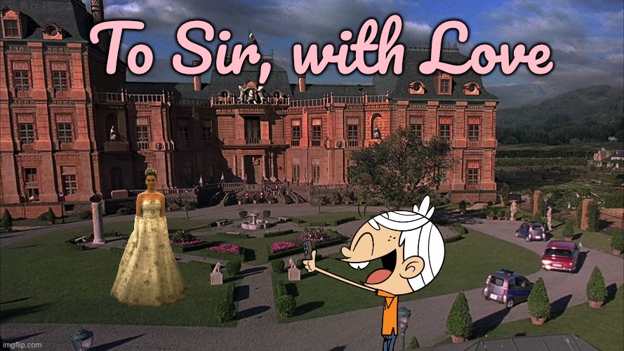 To Sir, with Love (Loud House Cover) | To Sir, with Love | image tagged in lincoln loud,disney princess,princess,the loud house,beautiful girl,pretty girl | made w/ Imgflip meme maker