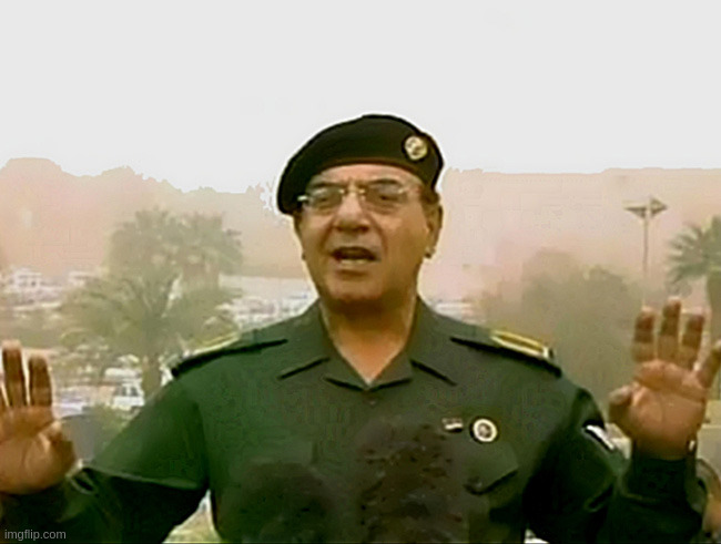 image tagged in trust baghdad bob | made w/ Imgflip meme maker
