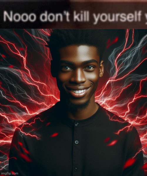 image tagged in noo don't kill yourself your too sexy aha | made w/ Imgflip meme maker
