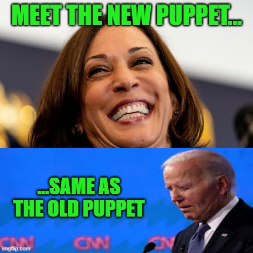 Won't Get Fooled Again | MEET THE NEW PUPPET... ...SAME AS THE OLD PUPPET | image tagged in kamala harris,joe biden,new puppet,old puppet | made w/ Imgflip meme maker