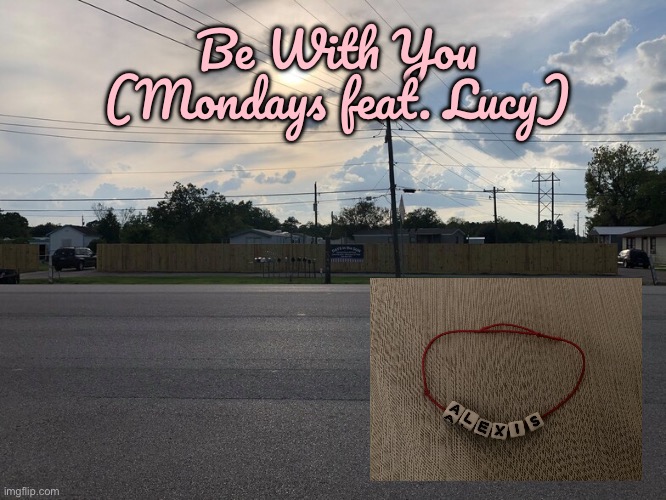 Hitchcock, TX | Be With You (Mondays feat. Lucy) | image tagged in texas,girl,girlfriend,pretty girl,pretty,beautiful girl | made w/ Imgflip meme maker
