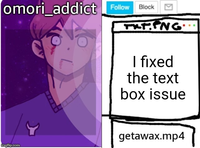 getawax and omori_addict shared announcement template | I fixed the text box issue | image tagged in getawax and omori_addict shared announcement template | made w/ Imgflip meme maker