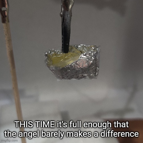 (*angle) For now I'll just be careful with the original which I repaired | THIS TIME it's full enough that the angel barely makes a difference | made w/ Imgflip meme maker