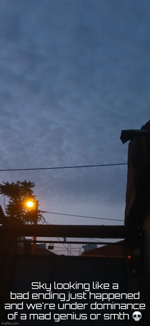 Sky looking like a bad ending just happened and we're under dominance of a mad genius or smth 💀 | made w/ Imgflip meme maker