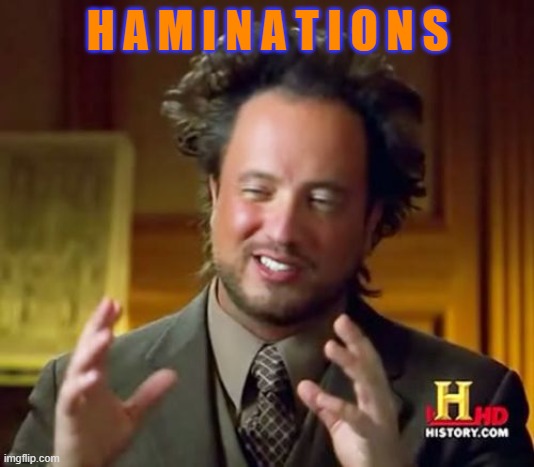 Ancient Aliens Meme | H A M I N A T I O N S | image tagged in memes,ancient aliens | made w/ Imgflip meme maker