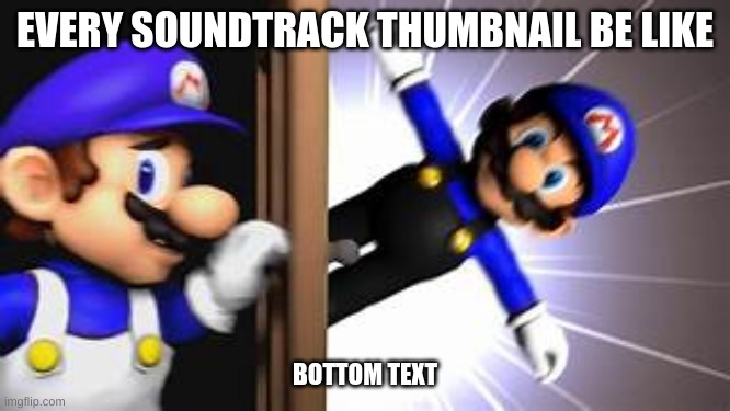 Smg3 | EVERY SOUNDTRACK THUMBNAIL BE LIKE BOTTOM TEXT | image tagged in smg3 | made w/ Imgflip meme maker