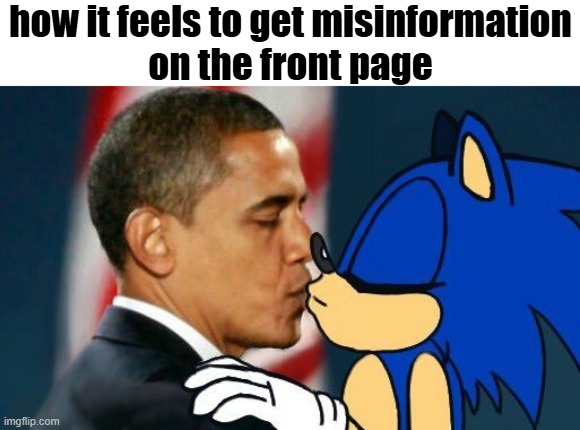 obama kissing sonic | how it feels to get misinformation
on the front page | image tagged in obama kissing sonic | made w/ Imgflip meme maker