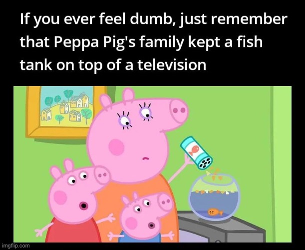 Not the smartest bacon | image tagged in memes,funny,if you ever feel useless remember this,peppa pig,lol | made w/ Imgflip meme maker