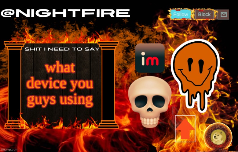 Nightfire's Announcement Template | what device you guys using | image tagged in nightfire's announcement template | made w/ Imgflip meme maker