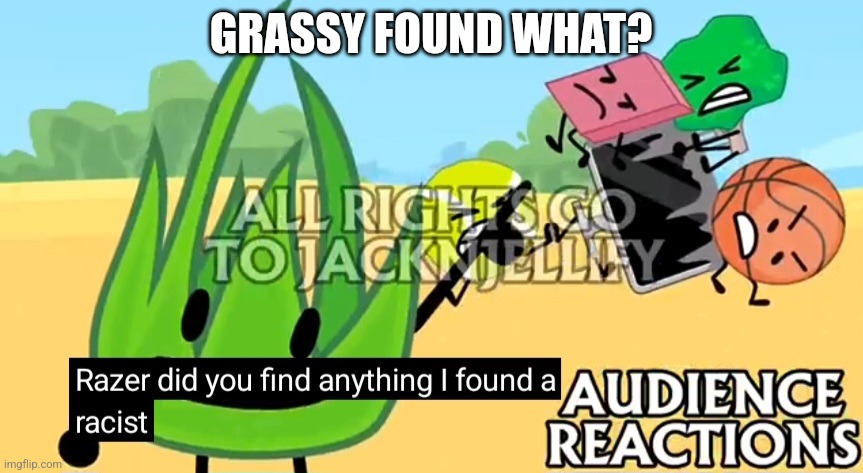 GRASSY FOUND WHAT? | image tagged in subtitles | made w/ Imgflip meme maker