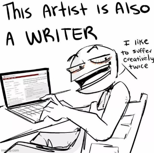 Me: | image tagged in help me,i'm dying,art,writing | made w/ Imgflip meme maker
