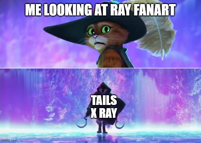 this scares me (being gay is fine but ships are not) | ME LOOKING AT RAY FANART; TAILS X RAY | image tagged in puss and boots scared | made w/ Imgflip meme maker