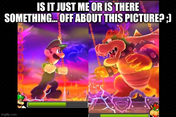 Mario Took The Day Off | IS IT JUST ME OR IS THERE SOMETHING... OFF ABOUT THIS PICTURE? ;) | image tagged in memes,super mario bros,3ds,nintendo,funny | made w/ Imgflip meme maker
