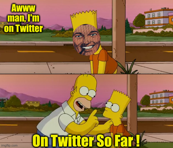 Simpsons so far | Awww man, I'm on Twitter On Twitter So Far ! | image tagged in simpsons so far | made w/ Imgflip meme maker