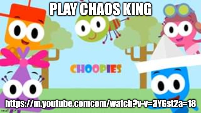Play Chaos King | PLAY CHAOS KING; https://m.youtube.comcom/watch?v-v=3YGst2a=18 | image tagged in asthma,vitamin connection | made w/ Imgflip meme maker