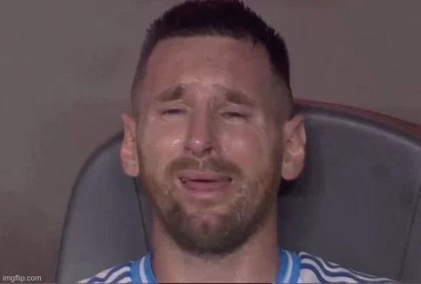 fuck it | image tagged in messi crying at the copa america final 2024 | made w/ Imgflip meme maker