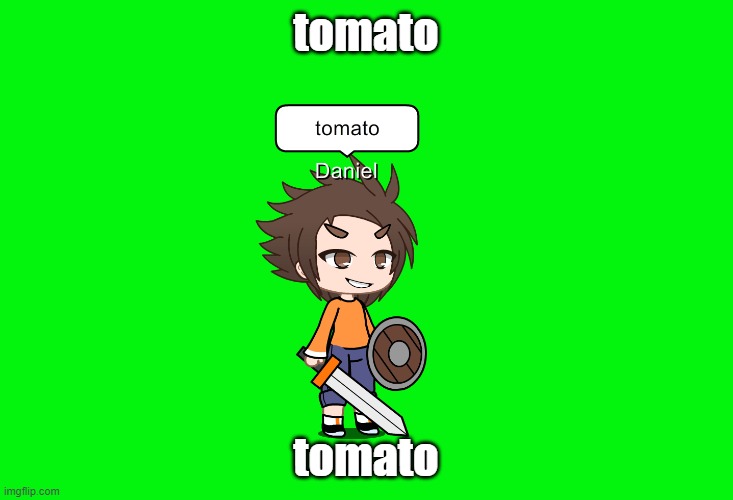 daniel saying tomato | tomato; tomato | image tagged in goofy ahh,tomato,damn daniel,gacha club,green screen,repost | made w/ Imgflip meme maker