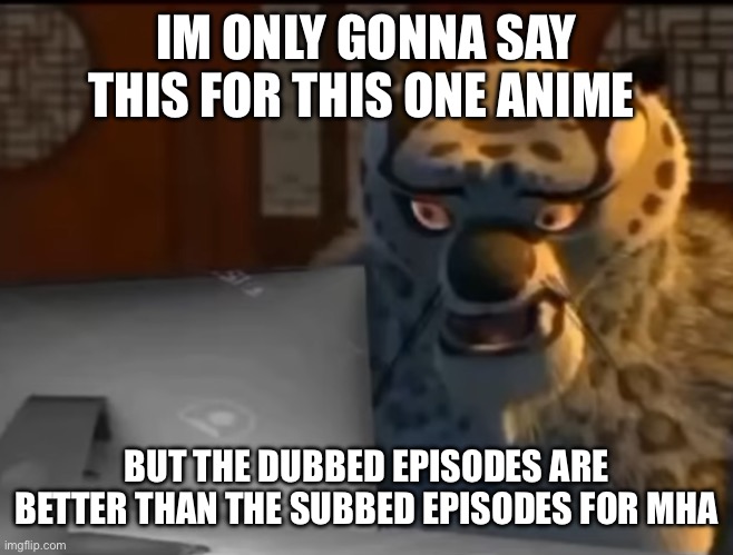 Just my opinion though | IM ONLY GONNA SAY THIS FOR THIS ONE ANIME; BUT THE DUBBED EPISODES ARE BETTER THAN THE SUBBED EPISODES FOR MHA | image tagged in wtf 16 | made w/ Imgflip meme maker