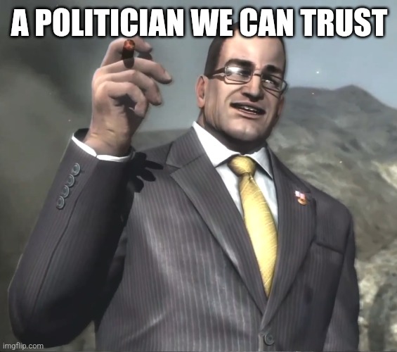 Senator Armstrong | A POLITICIAN WE CAN TRUST | image tagged in senator armstrong | made w/ Imgflip meme maker