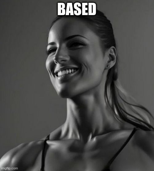 female Gigachad | BASED | image tagged in female gigachad | made w/ Imgflip meme maker