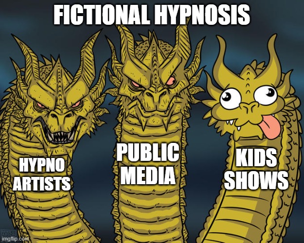 Three-headed Dragon | FICTIONAL HYPNOSIS; PUBLIC MEDIA; KIDS SHOWS; HYPNO ARTISTS | image tagged in three-headed dragon | made w/ Imgflip meme maker