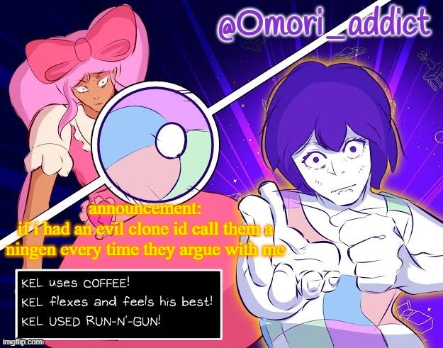 Omori_addict announcement template by Gojo | announcement:
if i had an evil clone id call them a ningen every time they argue with me | image tagged in omori_addict announcement template by gojo | made w/ Imgflip meme maker