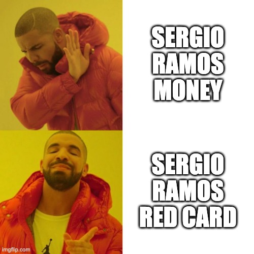 Drake Blank | SERGIO RAMOS MONEY; SERGIO RAMOS RED CARD | image tagged in drake blank | made w/ Imgflip meme maker