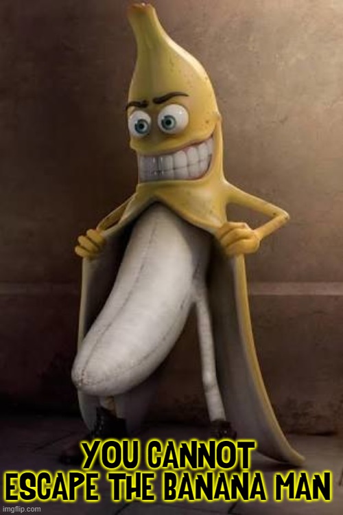 Peeling Banana Gets Arrested in CuRsEd ImAgEs Stream | YOU CANNOT ESCAPE THE BANANA MAN | image tagged in vince vance,banana man,bananas,banana peel,memes,cursed image | made w/ Imgflip meme maker