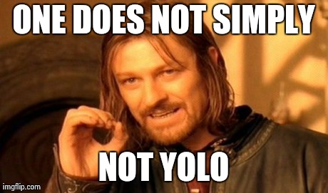 One Does Not Simply Meme | ONE DOES NOT SIMPLY NOT YOLO | image tagged in memes,one does not simply | made w/ Imgflip meme maker