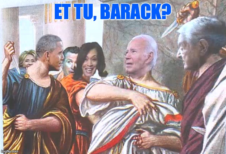 Joe Biden | ET TU, BARACK? | image tagged in joe biden,kamala harris,barack obama | made w/ Imgflip meme maker