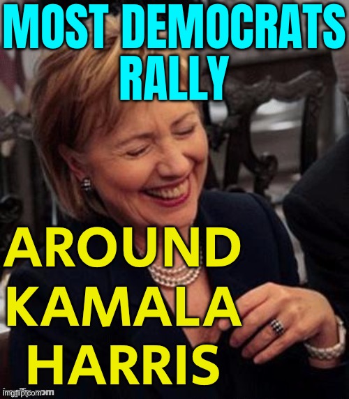 Most Democrats Rally Around Kamala Harris | MOST DEMOCRATS
RALLY; AROUND
KAMALA
HARRIS | image tagged in hillary lol,kamala harris,trump,donald trump,creepy joe biden,crying democrats | made w/ Imgflip meme maker